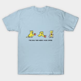 The Early Bird Needs More Coffee T-Shirt